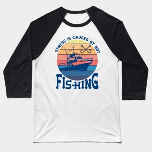 Stress Is Caused By Not Fishing t-shirts - funny gift for mom dad boyfriend girlfriend Baseball T-Shirt